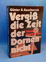 Vergiß die Zeit der Dornen nicht. Zwischen Ritterkreuz und Holzkreuz als Landser der Wehrmacht in Rußland 1942-1945