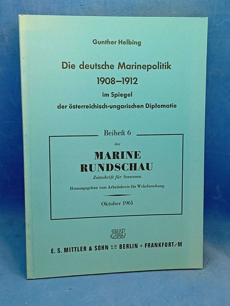 Die deutsche Marinepolitik 1908-1912 im Spiegel der österreichisch-ungarischen Diplomatie.
