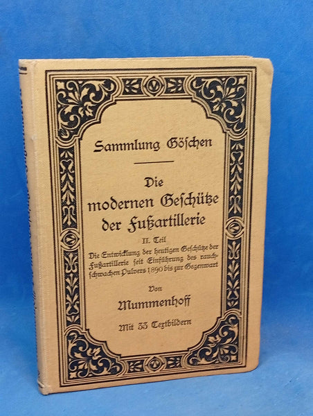 Die modernen Geschütze der Fußartillerie. II. Band: Die Entwicklung der heutigen Geschütze der Fußartillerie seit Einführung des rauchschwachen Pulvers 1890 bis zur Gegenwart.