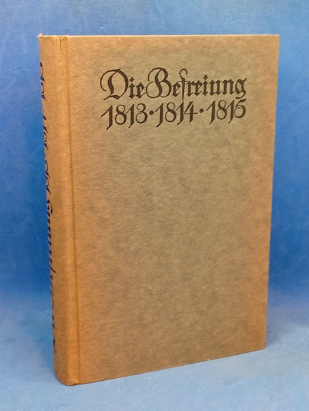 Die Befreiung 1813-1814-1815 - Urkunden Berichte Briefe