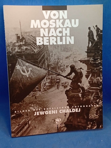 From Moscow to Berlin. Photographs by the Russian photographer Yevgery Khaldei.