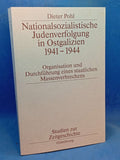 Nationalsozialistische Judenverfolgung in Ostgalizien 1941-1944. Organisation und Durchführung eines staatlichen Massenverbrechens