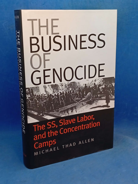 The Business of Genocide: The SS, Slave Labor, and the Concentration Camps