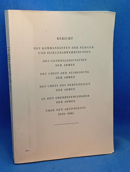 Report of the Commander of the Air Force and Anti-Aircraft Troops: to the Commander-in-Chief of the Army on active service 1939-1945