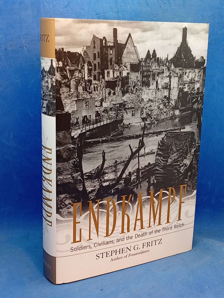 Endkampf: Soldiers, Civilians, and the Death of the Third Reich