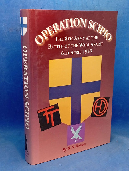 Operation Scipio: The 8th Army at the Battle of the Wadi-Akarit. 6th April 1943