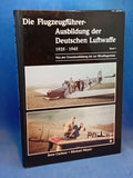 Die Flugzeugführer-Ausbildung der Deutschen Luftwaffe 1935-1945, Band I: Von der Grundausbildung bis zur Blindflugschule