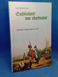 Sachsenland war abgebrannt. Leipziger Völkerschlacht 1813