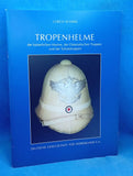 Tropenhelme der kaiserlichen Marine, der Ostasiatischen Truppen und der Schutztruppen. Vergriffenes Exemplar!