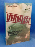 Vermisst. Rätselhafte Schicksale deutscher Flieger im 2. Weltkrieg