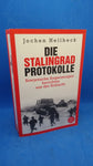 Die Stalingrad-Protokolle: Sowjetische Augenzeugen berichten aus der Schlacht.