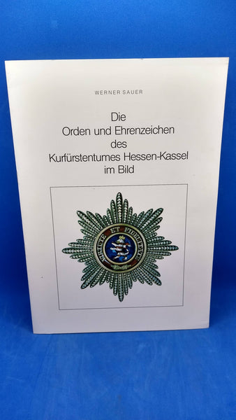 Die Orden und Ehrenzeichen des Kurfürstentums Hessen-Kassel im Bild.