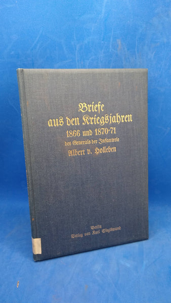 Briefe aus den Kriegsjahren 1866 und 1871/71 des General der Infanterie Albert v. Holleben.