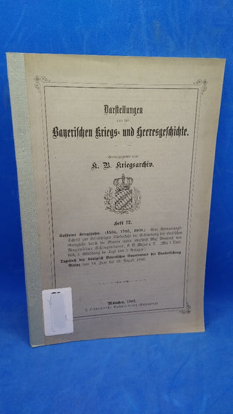 Representations from the Bavarian war and army history, volume 12. From the content: Kufstein's war years 1504, 1703, 1809 / diary of the K.B. Governor of the Federal Fortress Mainz 1866.