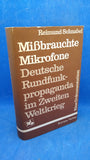 Mißbrauchte Mikrofone. Deutsche Rundfunkpropaganda im Zweiten Weltkrieg.