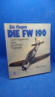 Sie flogen die FW 190. Der Kriegseinsatz eines berühmten Flugzeuges.