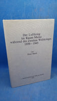 Der Luftkrieg im Raum Mainz während des Zweiten Weltkrieges 1939-1945