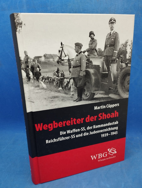 Wegbereiter der Shoah. Die Waffen-SS, der Kommandostab Reichsführer-SS und die Judenvernichtung 1939 – 1945.