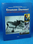 Einsatzziel: Überleben!: Deutsche und alliierte Fliegerschicksale zwischen 1914-1945 in Eifel, Rhein- und Moselland und anderen Regionen