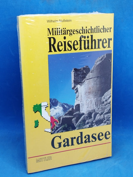 Militärgeschichtlicher Reiseführer Gardasee. Österreichische Festungen in Oberitalien von Nauders bis zum Gardasee.