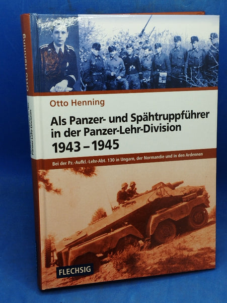Als Panzer- und Spähtruppführer in der Panzer-Lehr-Division 1943-1945: Bei der Pz.-Aufkl.-Lehr-Abt. 130 in Ungarn, der Normandie und in den Ardennen