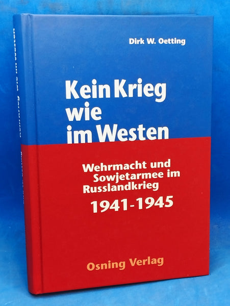 Kein Krieg wie im Westen: Wehrmacht und Sowjetarmee im Russlandkrieg 1941-45