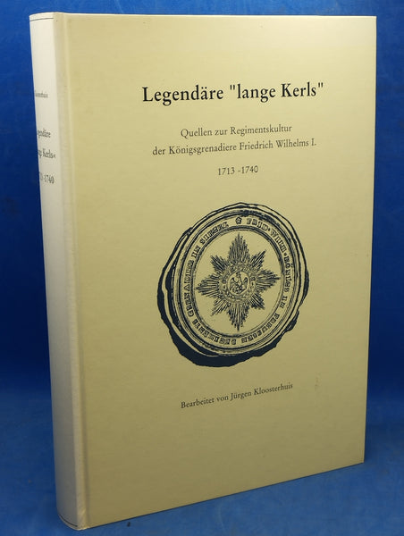 Legendäre "lange Kerls": Quellen zur Regimentskultur der Königsgrenadiere Friedrich Wilhelms I., 1713-1740.