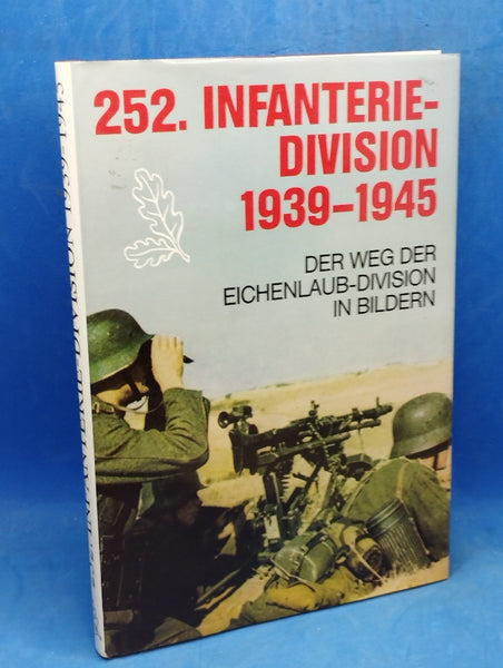 252. Infanterie-Division 1939 - 1945. Der Weg der Eichenlaub-Division in Bildern