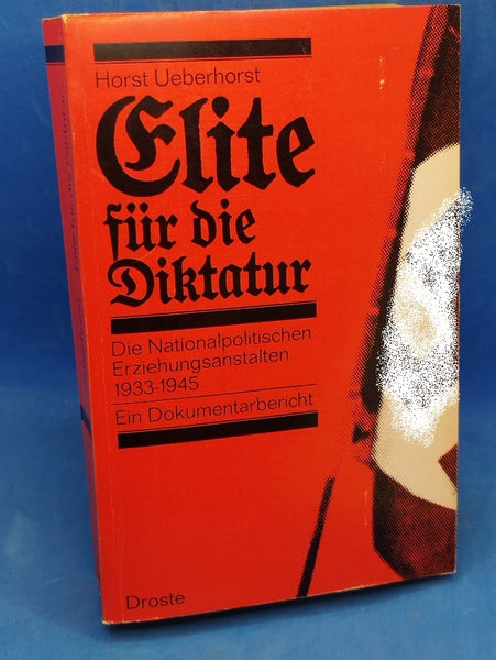 Elite für die Diktatur. Die Nationalpolitischen Erziehungsanstalten 1933-1945. Ein Dokumentarbericht.