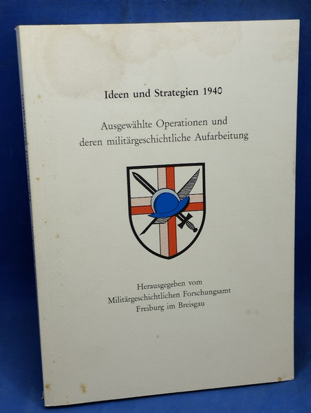Ideen und Strategien 1940. Ausgewählte Operationen und deren militärgeschichtliche Aufarbeitung.