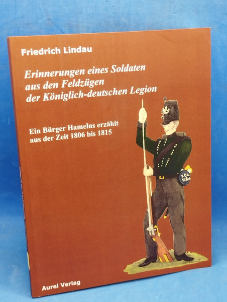 Erinnerungen eines Soldaten aus den Feldzügen der Königlich-deutschen Legion. Ein Bürger Hamelns erzählt aus der Zeit 1806 bis 1815.