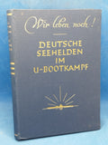 Wir leben noch! Deutsche Seehelden im U-Bootkampf. 26 Erlebnisse von Angehörigen der U-Boot-Kameradschaft München.