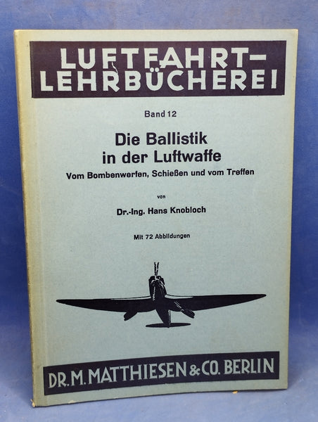 Die Ballistik in der Luftwaffe. Vom Bombenwerfen, Schießen und vom Treffen (Luftfahrt-Lehrbücherei, 12)