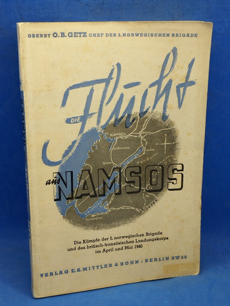 Die Flucht aus Namsos. Die Kämpfe der 5. norwegischen Brigade und der britisch-französischen Landungskorps im April und Mai 1940.