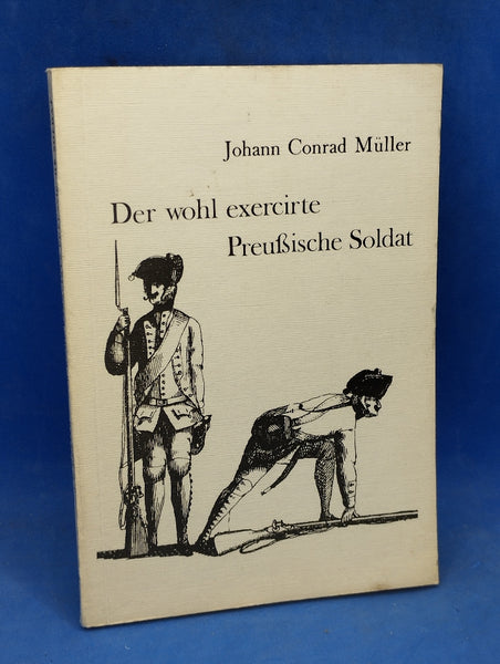 Altpreussischer Kommiss, Heft 42:Der wohl exercirte preussische Soldat. Nachdruck der Orginal-Ausgabe!