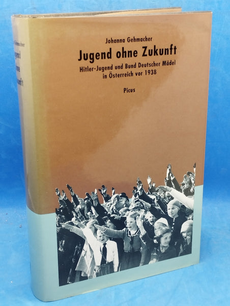 Jugend ohne Zukunft. Hitlerjugend und Bund deutscher Mädel in Österreich vor 1938