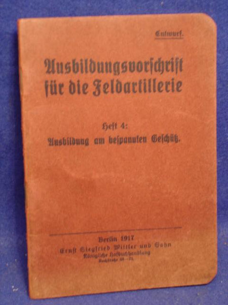 Ausbildungsvorschrift für die Feldartillerie, Heft 4: Ausbildung am bespannten Geschütz, Kriegs-Ausgabe 1917.