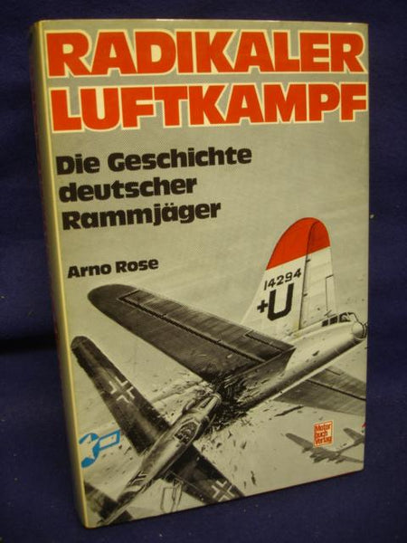 Radikaler Luftkampf. Die Geschichte deutscher Rammjäger