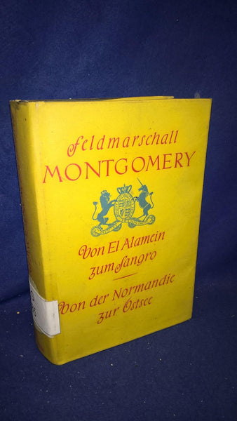 From El Alamein to Sangro - From Normandy to the Baltic Sea; Field Marshal Montgomery's own war report