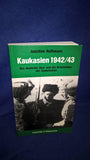 Caucasus 1942/43 - The German Army and the Eastern Peoples of the Soviet Union. From the series: Individual Writings on the Military History of World War II, Volume 35.