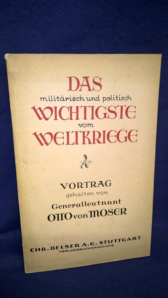 The most important militarily and politically from the world war. Lecture given by Lieutenant General Otto von Moser.