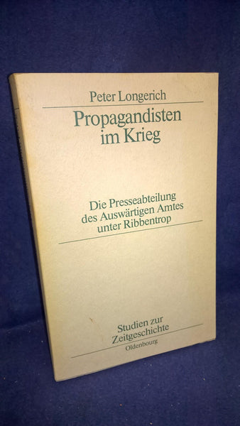 Propagandists in the war: The press department of the Foreign Office under Ribbentrop.